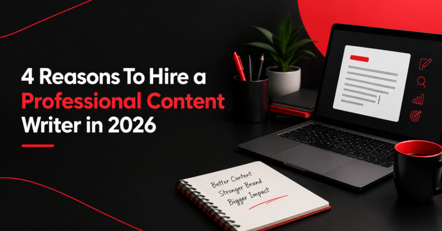 ChatGPT Image Sep 26, 2026, 10_42_27 PM 4 Reasons To Hire a Professional Content Writer in 2026