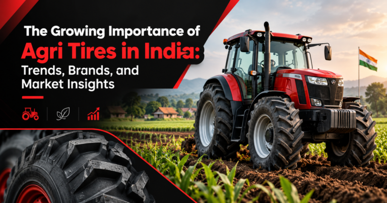 The Growing Importance of Agri Tires in India: Trends, Brands, and Market Insights