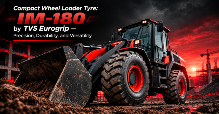 Compact Wheel Loader Tyre: IM-180 by TVS Eurogrip — Precision, Durability, and Versatility