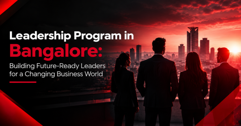 Leadership Program in Bangalore: Building Future-Ready Leaders for a Changing Business World